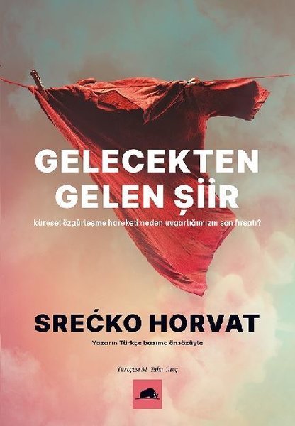 Gelecekten Gelen Şiir  -Küresel Özgürleşme Hareketi Neden Uygarlığımızın Son Fırsatı?- Srecko Horvat