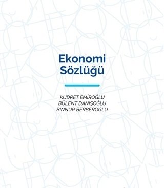 Ekonomi Sözlüğü Ciltli - Kudret Emiroğlu, Bülent Danişoğlu, Binnur Berberoğlu