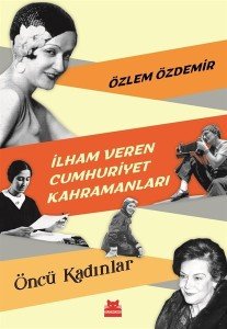 İlham Veren Cumhuriyet Kahramanları - Öncü Kadınlar