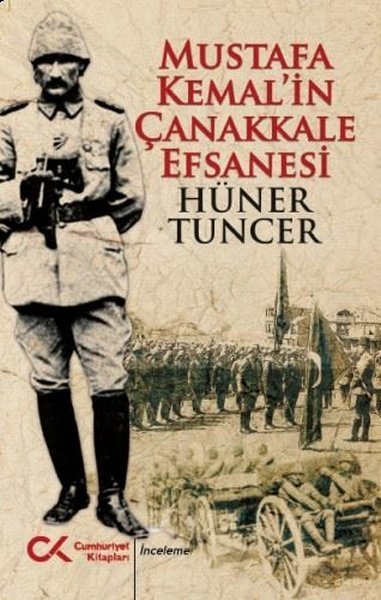 Mustafa Kemal’in Çanakkale Efsanesi - Hüner Tuncer