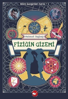 Fiziğin Gizemi - Bilim Gezginleri Serisi 1 -  Mehmet Sağbaş