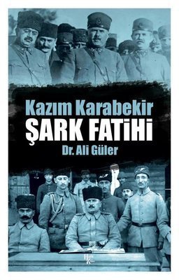 Şark Fatihi - Kazım Karabekir - Ali Güler