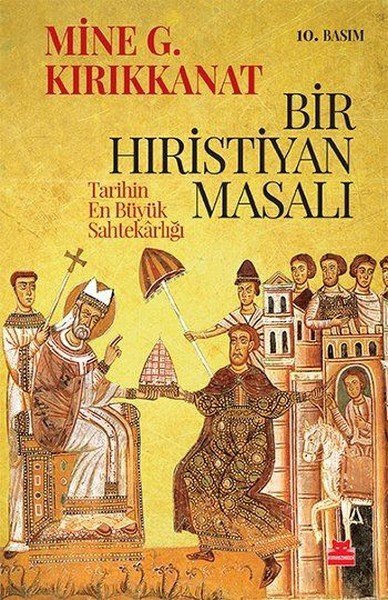 Bir Hıristiyan Masalı - Tarihin En Büyük Sahtekarlığı - Mine G. Kırıkkanat - Kırmızı Kedi Yayınevi