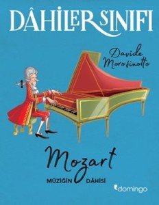 Dahiler Sınıfı: Mozart Müziğin Dahisi - Davide Morosinotto