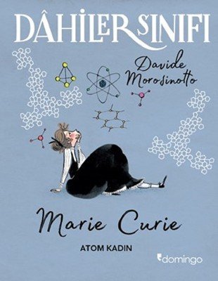Dahiler Sınıfı: Marie Curie - Atom Kadın - Davide Morosinotto