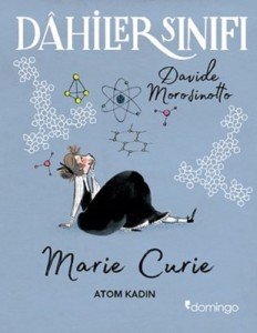 Dahiler Sınıfı: Marie Curie - Atom Kadın - Davide Morosinotto