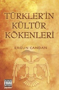 Türkler’in Kültür Kökenleri - Ergun Candan