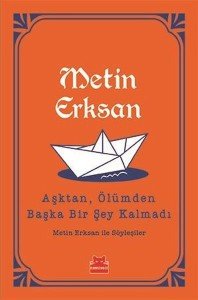 Aşktan, Ölümden Başka Bir Şey Kalmadı - Metin Erksan - Kırmızı Kedi Yayınevi