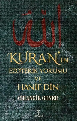 Kuran’ın Ezoterik Yorumu ve Hanif Din - Cihangir Gener