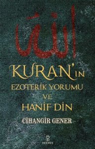 Kuran’ın Ezoterik Yorumu ve Hanif Din - Cihangir Gener