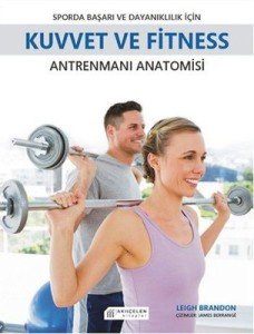 Sporda Başarı ve Dayanıklılık için Kuvvet ve Fitness Antrenmanı Anatomisi - Leigh Brandon