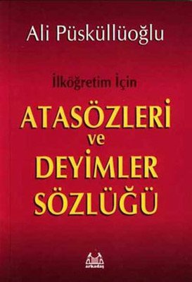 İlkokul ve Ortaokul İçin Atasözleri ve Deyimler Sözlüğü - Ali Püsküllüoğlu