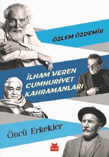 İlham Veren Cumhuriyet Kahramanları - Öncü Erkekler -Özlem Özdemir
