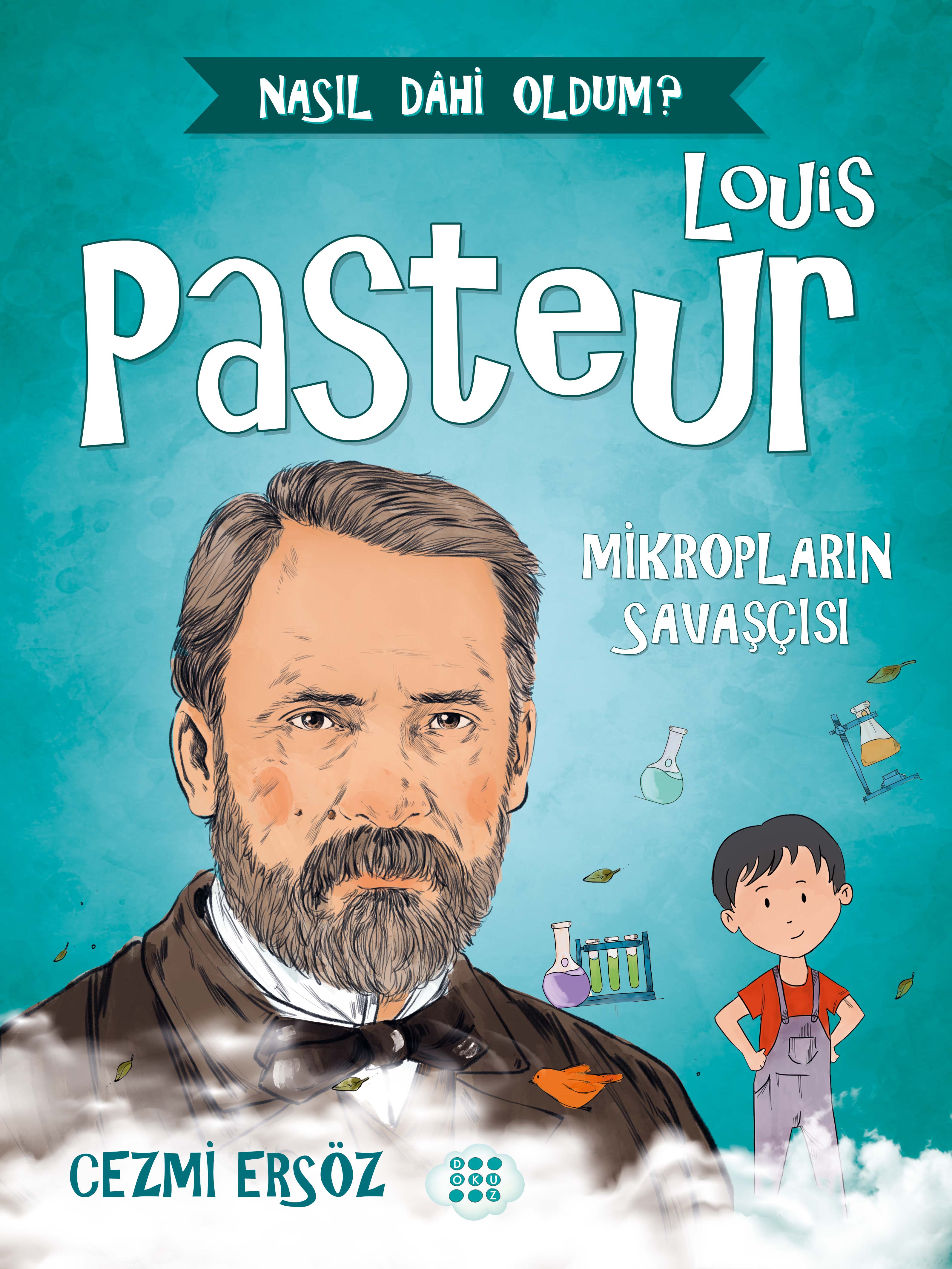 LOUİS PASTEUR – MİKROPLARIN SAVAŞÇISI