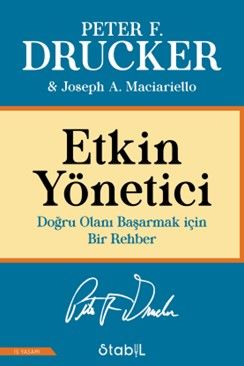 ETKİN YÖNETİCİ: Doğru Olanı Başarmak için Bir Rehber