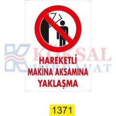 HAREKETLİ MAKİNE AKSAMINA YAKLAŞMA /UYARI İKAZ LEVHASI