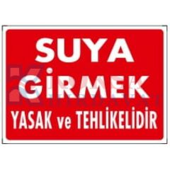 SUYA GİRMEK YASAK VE TEHLİKELİDİR / UYARI - İKAZ LEVHASI