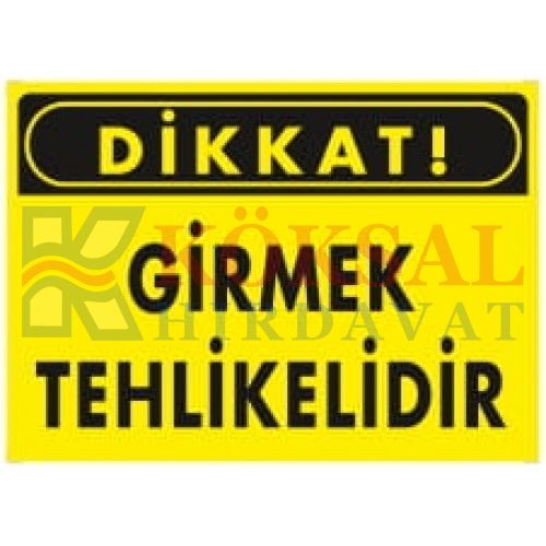 DİKKAT GİRMEK TEHLİKELİDİR / UYARI - İKAZ LEVHASI