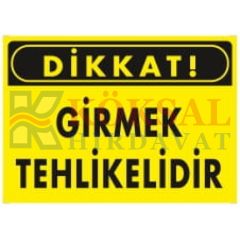 DİKKAT GİRMEK TEHLİKELİDİR / UYARI - İKAZ LEVHASI