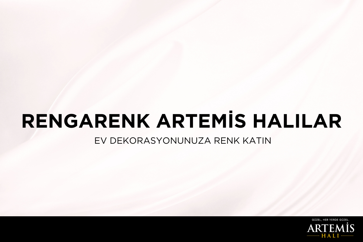 Rengarenk Artemis Halılar: Ev Dekorasyonunuza Renk Katın