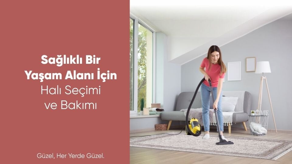 Sağlıklı Bir Yaşam Alanı İçin Halı Seçimi ve Bakımı