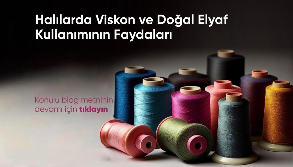 Halılarda Viskon ve Doğal Elyaf Kullanımının Faydaları