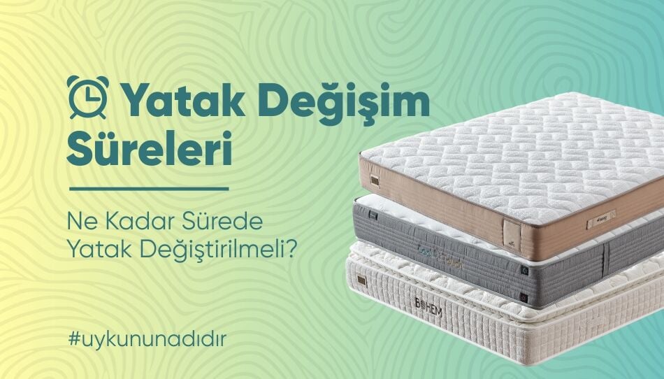 Yatak Değişim Süreleri – Ne Kadar Sürede Yatak Değiştirilmeli?