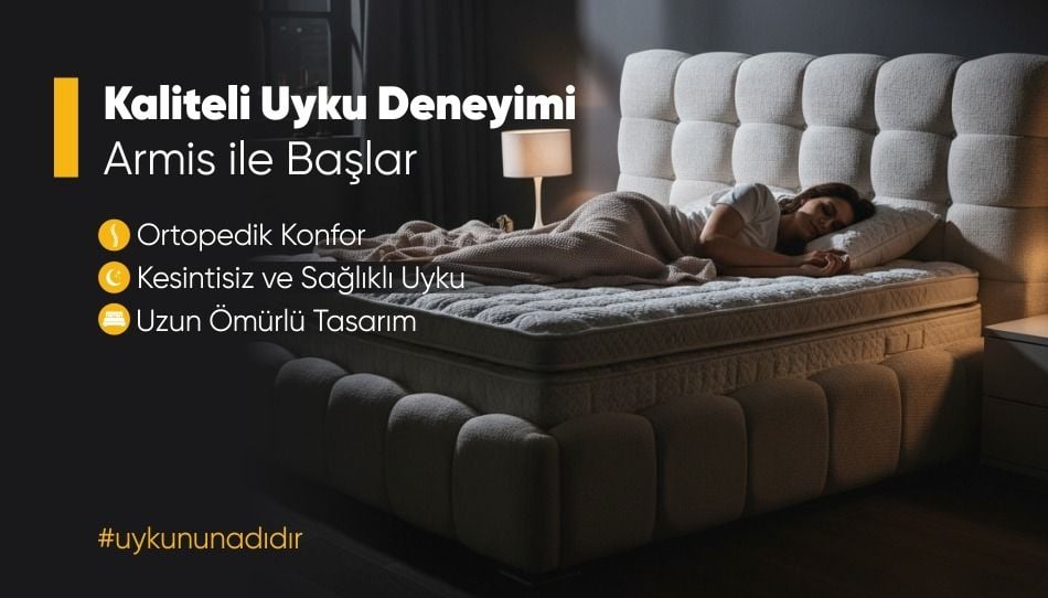Kaliteli Uyku Deneyimi Armis Yatak ile Başlar
