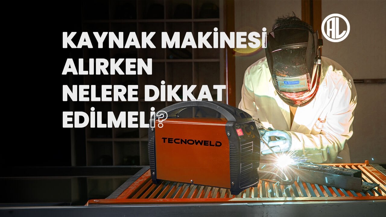 Kaynak Makinesi Alırken Nelere Dikkat Edilmeli?