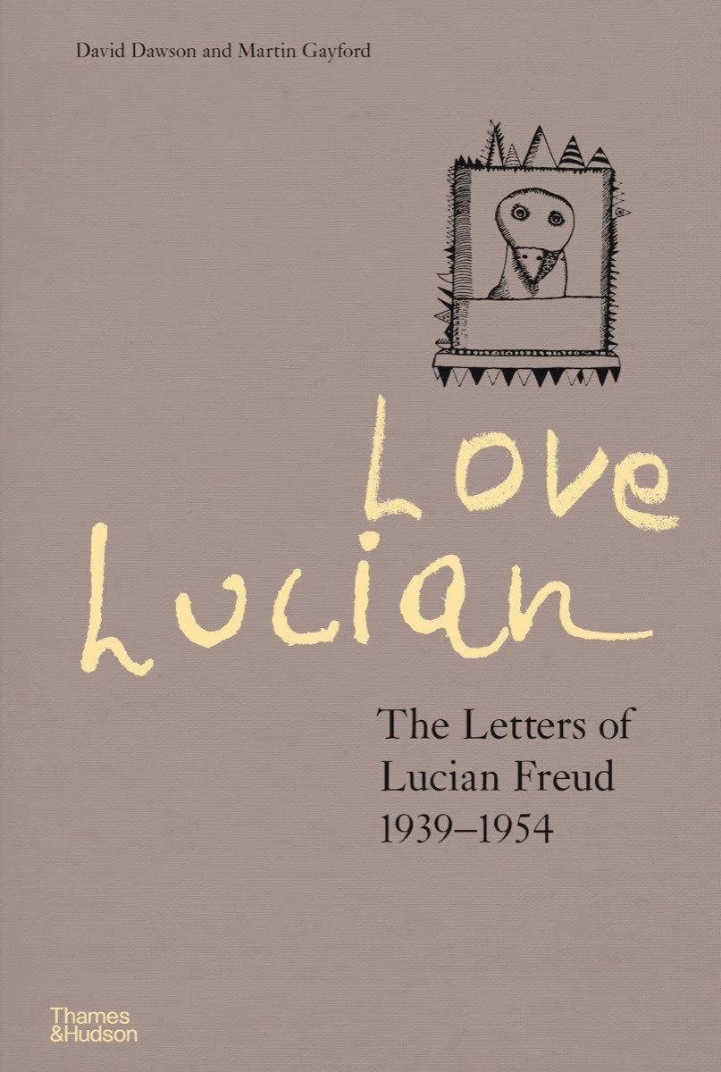 Love Lucian: The Letters of Lucian Freud 1939–1954