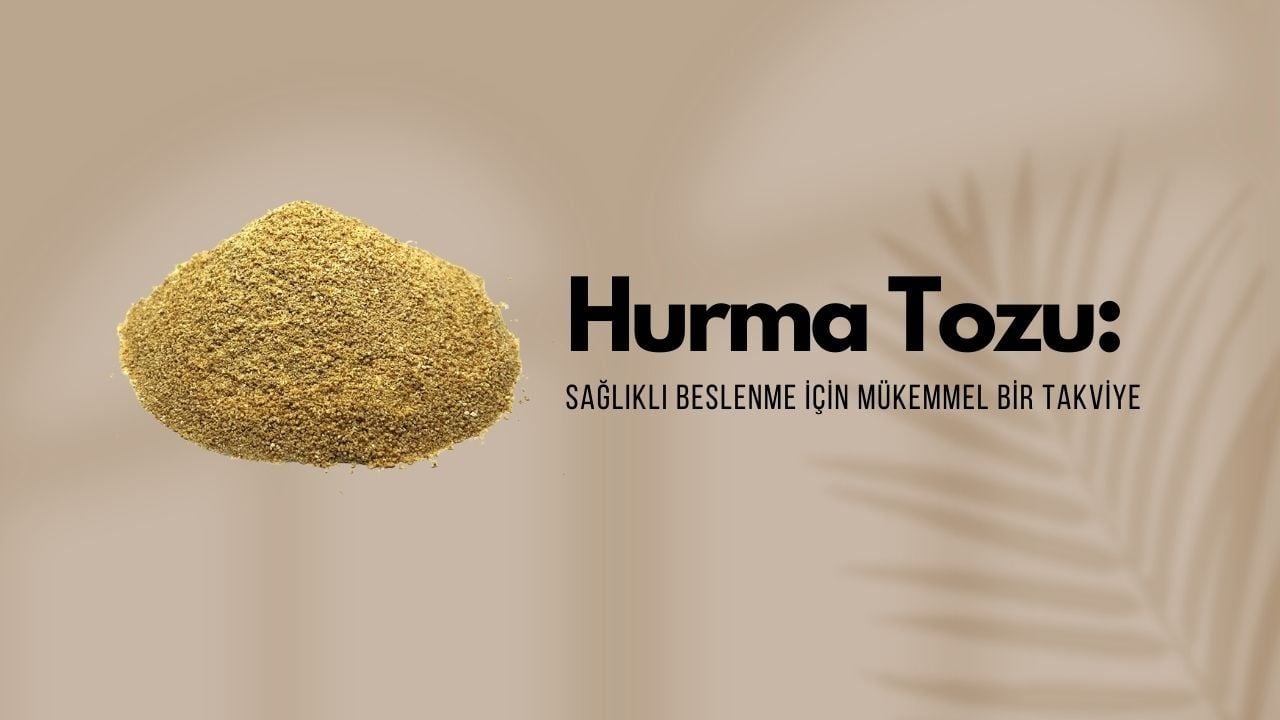 Hurma Tozu: Sağlıklı Beslenme için Mükemmel Bir Takviye