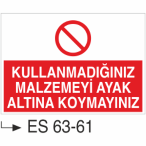 Kullanmadığınız Malzemeyi Ayak Altına Koymayınız-Uyarı Levhası