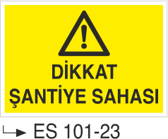 Dikkat Şantiye Sahası - Uyarı Levhası