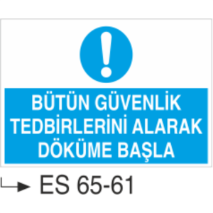 Bütün Güvenlik Tedbirlerini Alarak Döküme Başla-Uyarı Levhası