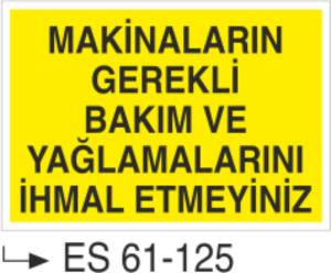 Makinaların Gerekli Bakım ve Yağlamalarını İhmal Etmeyiniz-Uyarı Levhası