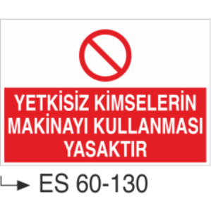 Yetkisiz Kimselerin Makinayı Kullanması Yasaktır-Uyarı Levhası