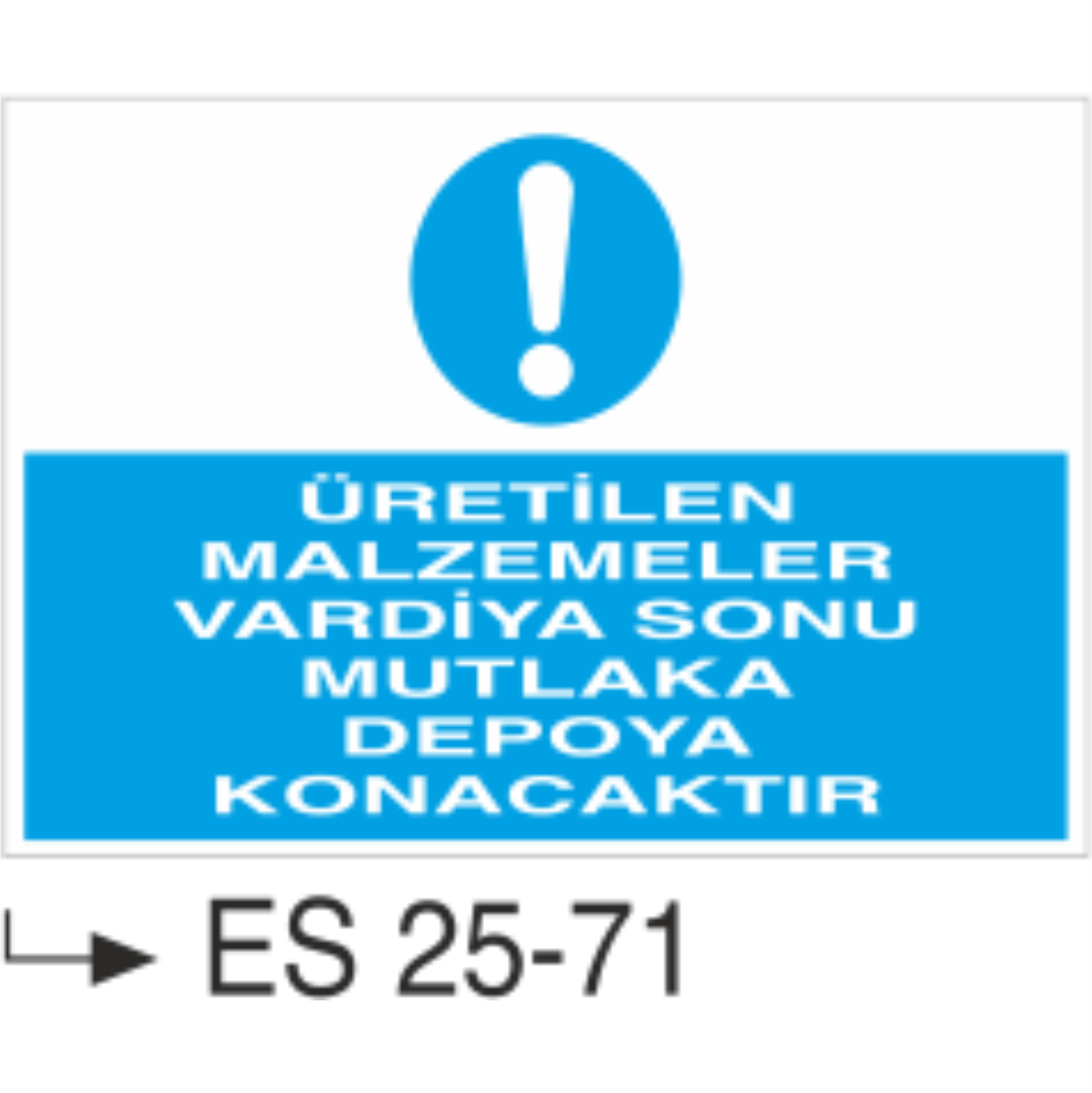 Üretilen Malzemeler Vardiya Sonu Mutlaka Depoya Konacaktır- Uyarı Levhası