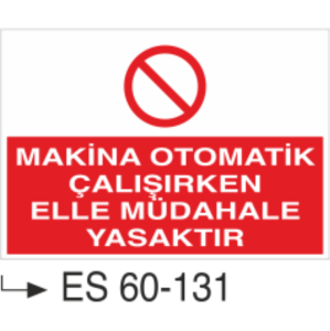 Makina Otomatik Çalışırken Elle Müdahale Yasaktır-Uyarı Levhası