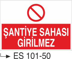 Şantiye Sahası Girilmez- Uyarı Levhası