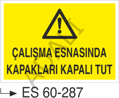 Çalışma Esnasında Kapakları Kapalı Tut