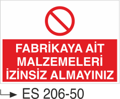 Fabrikaya Ait Malzemeleri İzinsiz Almayınız  - Uyarı Levhası