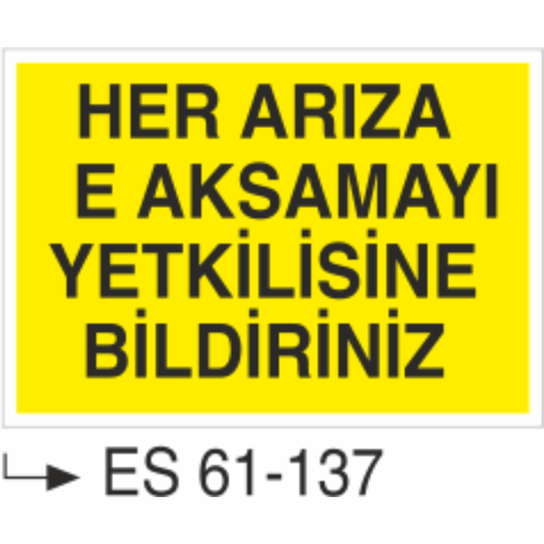 Her Arıza Ve Aksamayı Yetkilisine Bildir-Uyarı Levhası