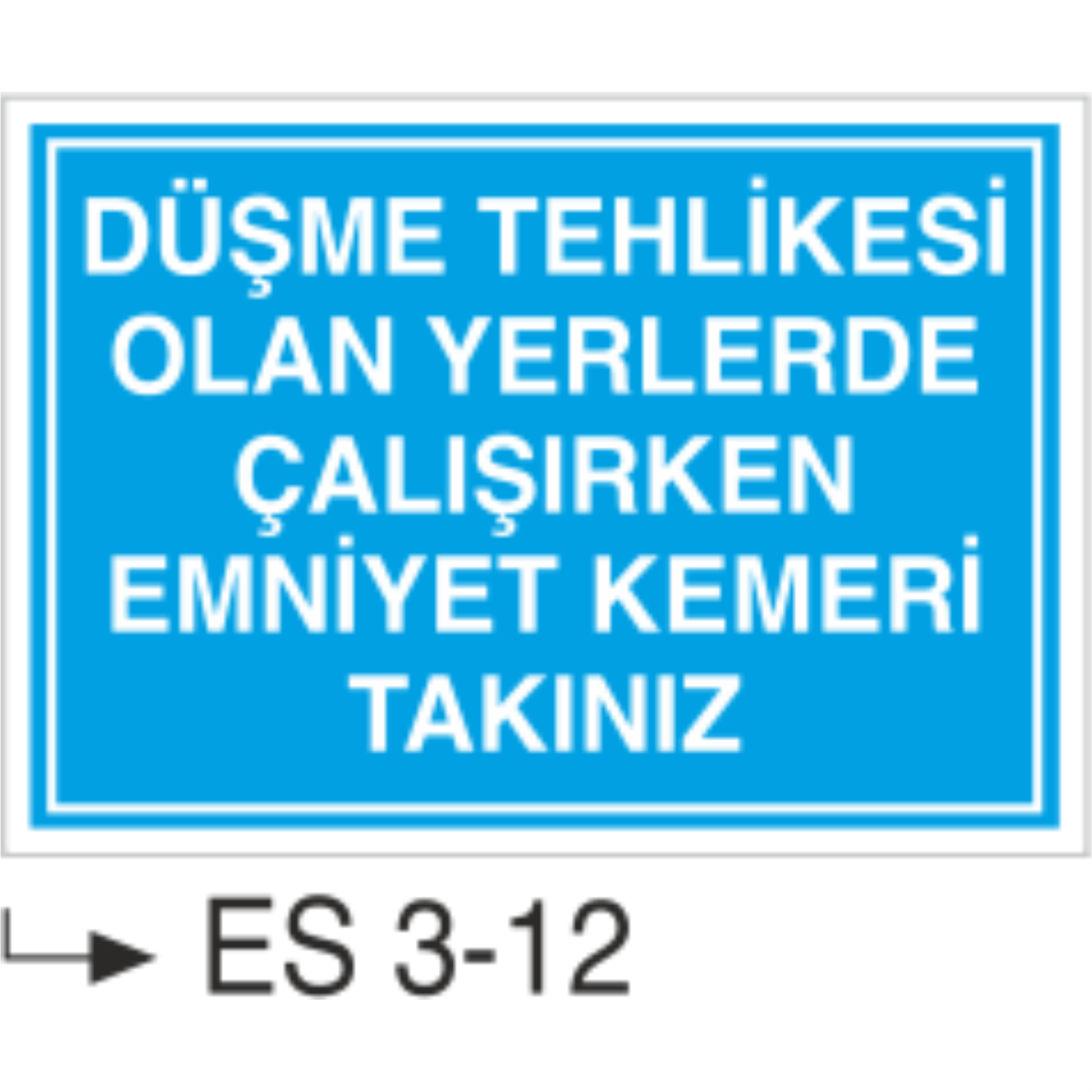 Düşme Tehlikesi Olan Yerlerde Çalışırken Emniyet Kemeri Kullan-Uyarı  Levhası