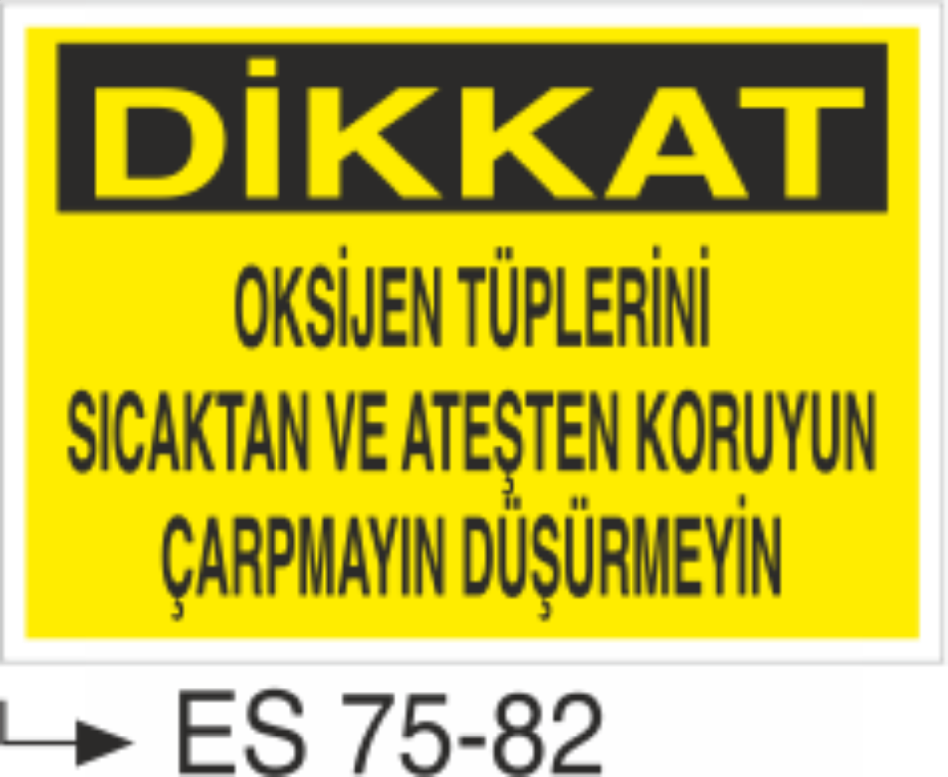 Dikkat Oksijen Tüplerini Sıcaktan Ve Ateşten Koruyun Ve Çarpmayın Düşürmeyin-Uyarı Levhası