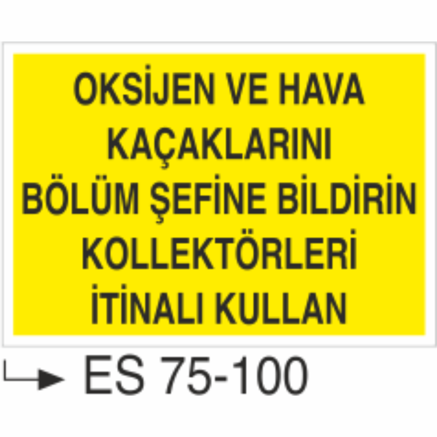 Oksijen Ve Hava Kaçaklarını Bölüm Şefine Bildirin Kollektörleri İtinalı Kullan-Uyarı Levhası