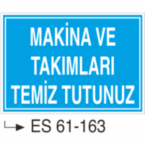 Makina Ve Takımları Temiz Tutunuz-Uyarı Levhası