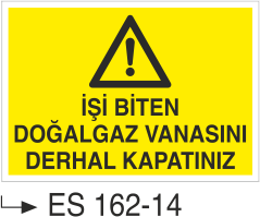 İş Biten Doğal Gaz Vanasını Derhal Kapatınız -Uyarı Levhası