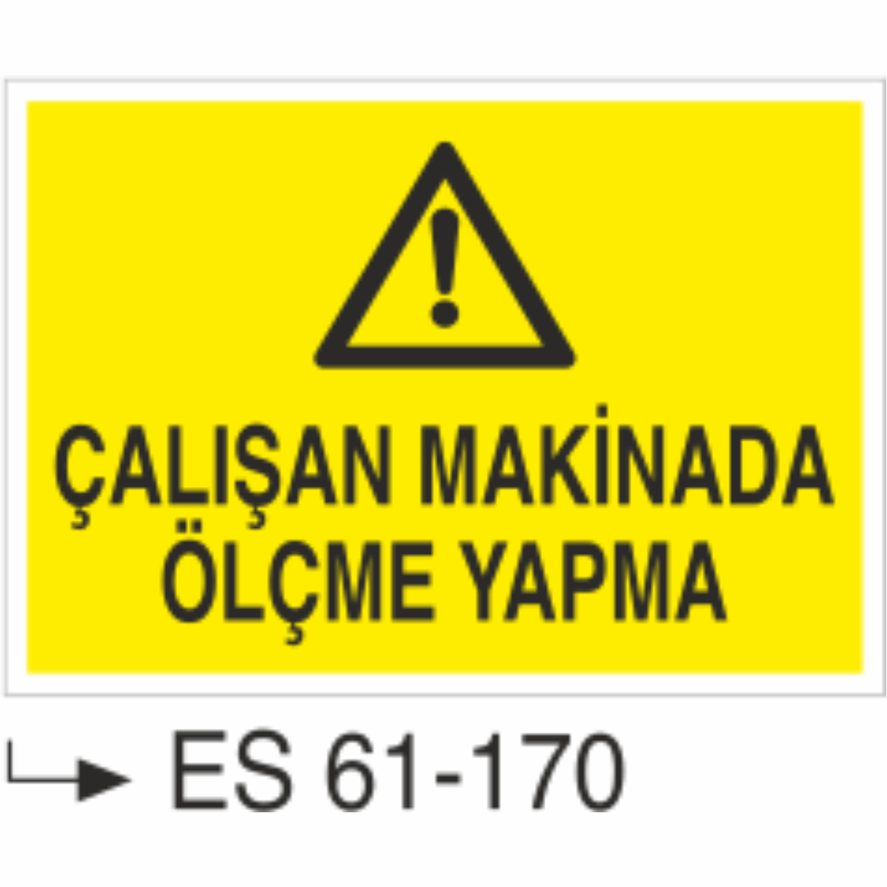 Çalışan Makinada Ölçme Yapma-Uyarı Levhası