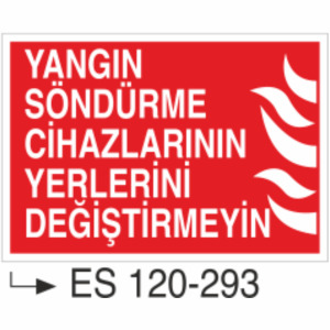 Yangın Söndürme Cihazlarının Yerlerini Değiştirmeyiniz- Uyarı Levhası