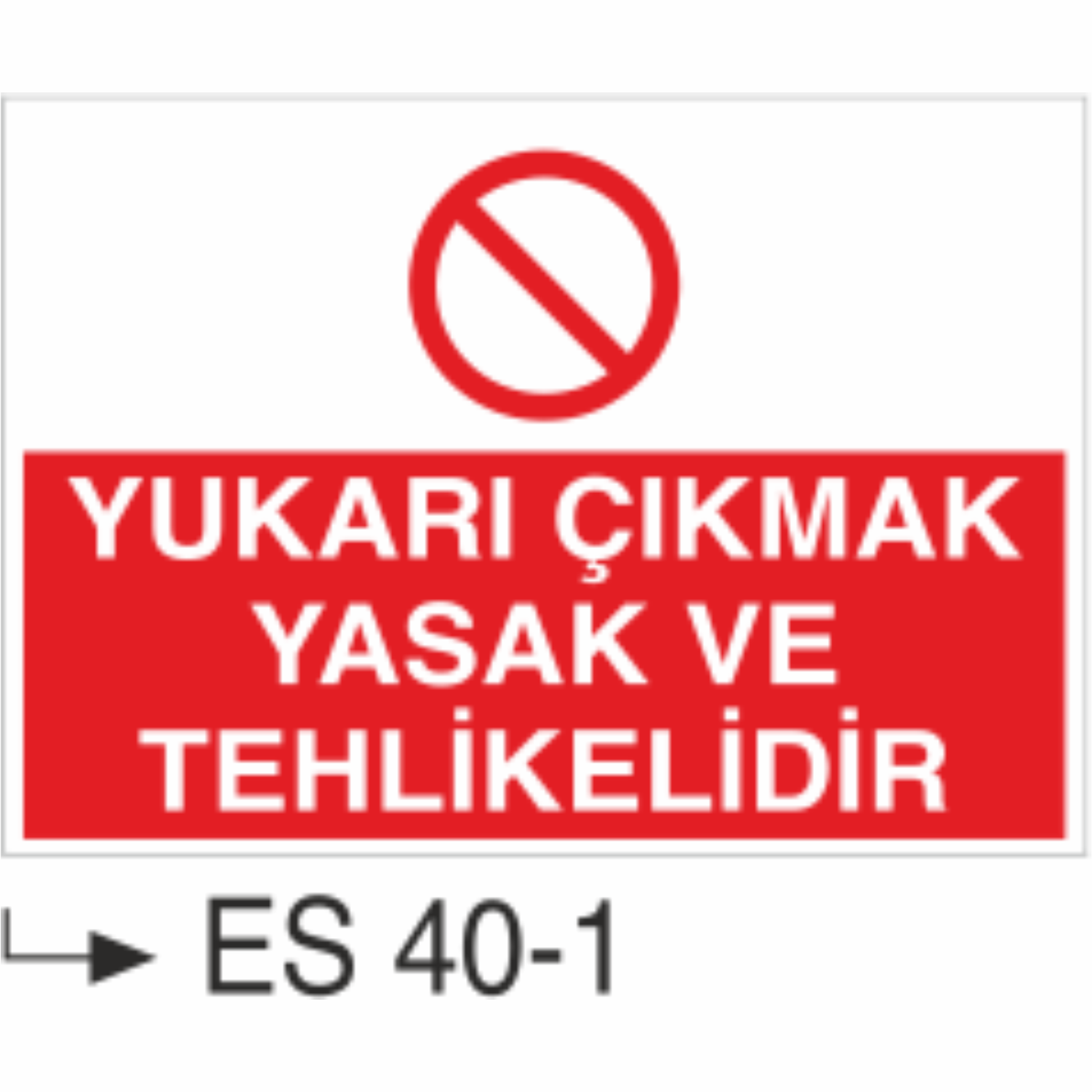 Yukarı Çıkmak Yasak ve Tehlikelidir-Uyarı Levhası